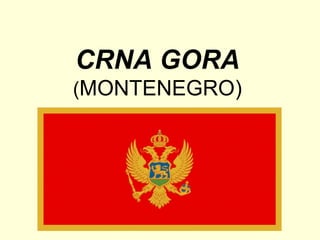 CRNA GORA 
(MONTENEGRO) 
 