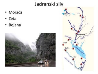 Jadranski sliv
• Morača
• Zeta
• Bojana
 