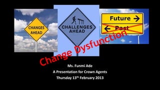 Ms. Funmi Ade
A Presentation for Crown Agents
Thursday 13th February 2013

 