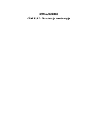 SEMINARSKI RAD

CRNE RUPE - Ekvivalencija masa/energija
 