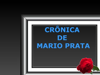 CRÔNICA DE MARIO PRATA 