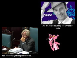 ¡Yo me fui sin deudas y con un toco de
                                                           guita!




Y yo con Pluna ya la cagué dos veces ……
 