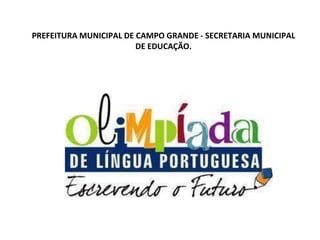 PREFEITURA MUNICIPAL DE CAMPO GRANDE - SECRETARIA MUNICIPAL
DE EDUCAÇÃO.
 