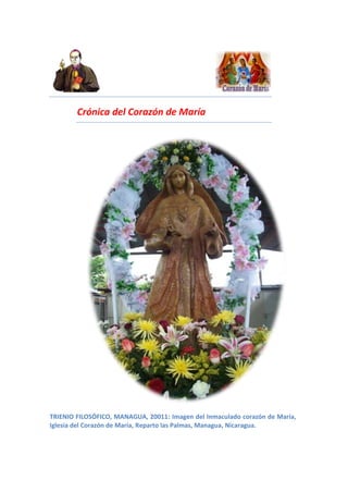 Crónica del Corazón de María




TRIENIO FILOSÓFICO, MANAGUA, 20011: Imagen del Inmaculado corazón de María,
Iglesia del Corazón de María, Reparto las Palmas, Managua, Nicaragua.
 