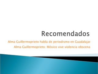 Alma Guillermoprieto habla de periodismo en Guadalajara Alma Guillermoprieto: México vive violencia obscena 