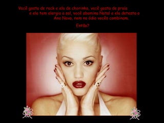 Você gosta de rock e ela de chorinho, você gosta de praia  e ela tem alergia a sol, você abomina Natal e ela detesta o  Ano Novo, nem no ódio vocês combinam. Então? 