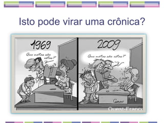 Isto pode virar uma crônica?