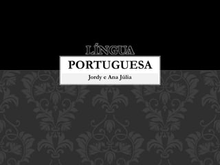Jordy e Ana Júlia
LÍNGUA
PORTUGUESA
 
