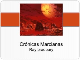 Crónicas Marcianas
Ray bradbury
 