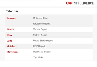 Calendar
February

IT Buyers Guide
Education Report

March

Vendor Report

May

Mobility Report

June

Public Sector Report

October

MSP Report

November

Healthcare Report
Top VARs

 