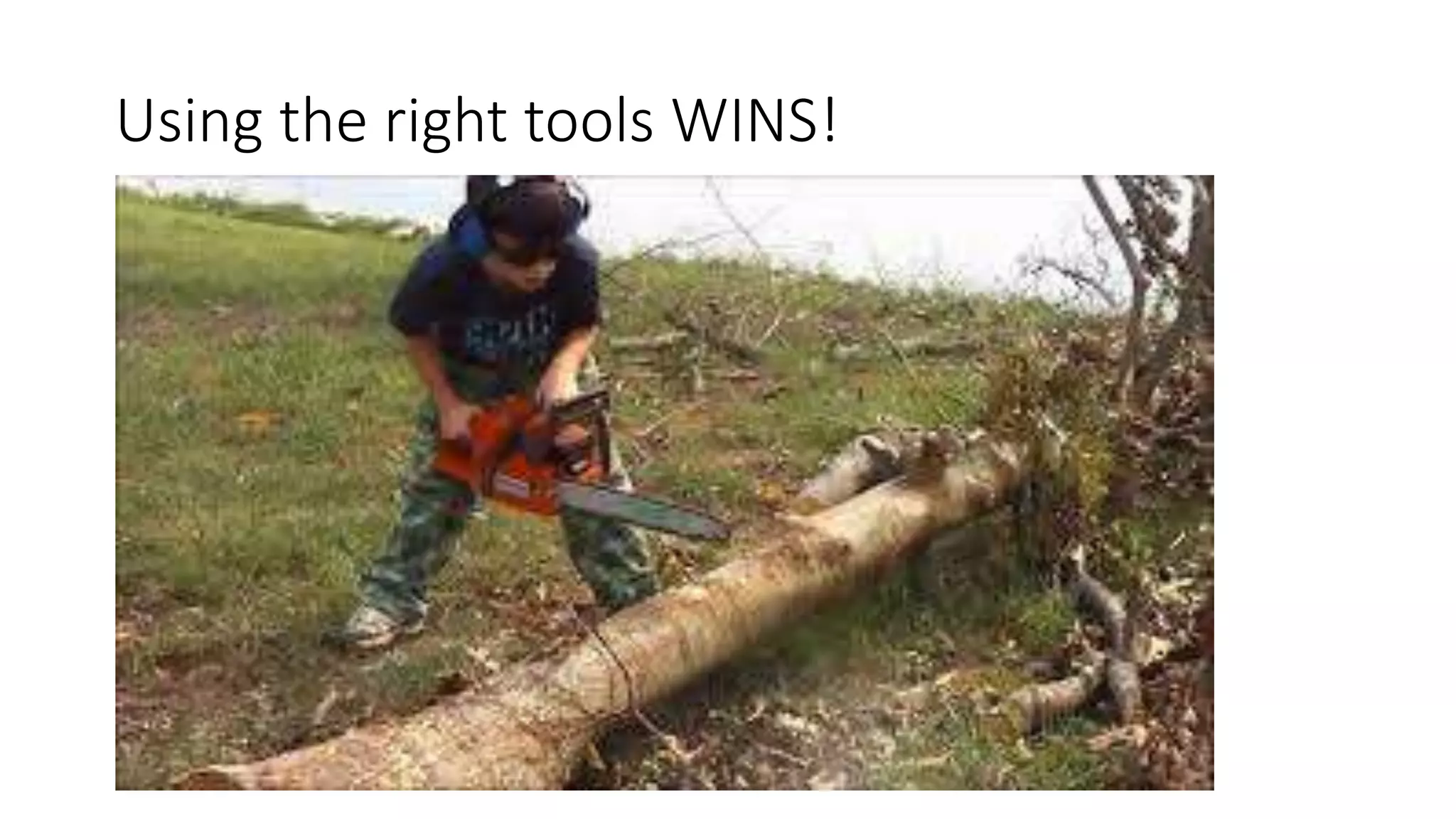 Using the right tools WINS!
 