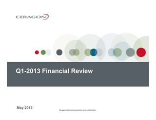 May 2013
Q1-2013 Financial Review
Ceragon Networks proprietary and confidential
 