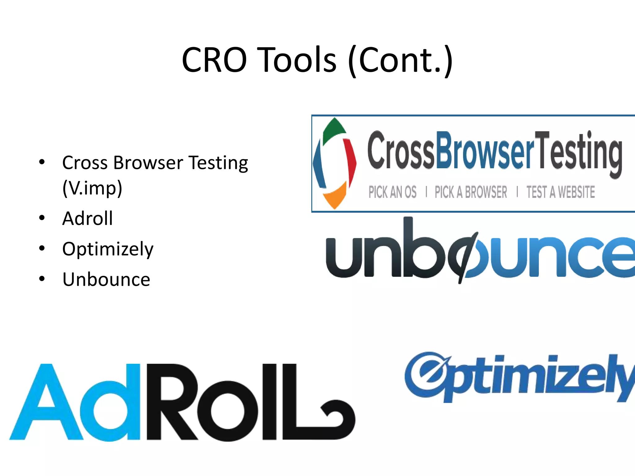 CRO Tools (Cont.)
• Cross Browser Testing
(V.imp)
• Adroll
• Optimizely
• Unbounce
 