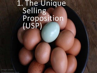 1. The Unique
Selling
Proposition
(USP)
Image credit:
 