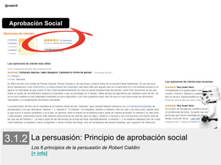 La persuasión: Principio de aprobación social
Los 6 principios de la persuasión de Robert Cialdini
[+ info]
@natzir9
Aprob...