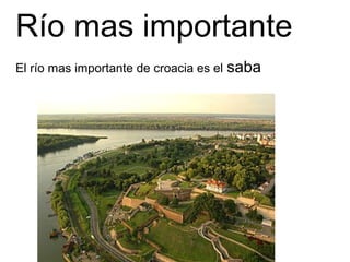 Río mas importante
El río mas importante de croacia es el saba
 