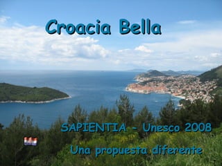 Croacia Bella SAPIENTIA - Unesco 2008  Una propuesta diferente 
