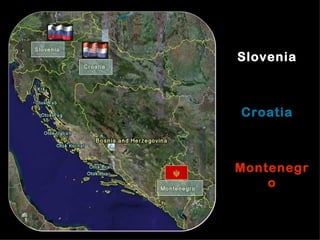Slovenia



Croatia



Montenegr
    o
 