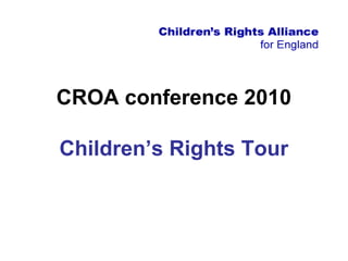 CROA conference 2010
Children’s Rights Tour
 