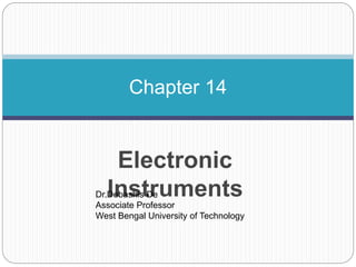 Electronic
Instruments
Chapter 14
Dr.Debashis De
Associate Professor
West Bengal University of Technology
 