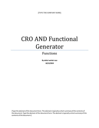 [TYPE THE COMPANY NAME]
CRO AND Functional
Generator
Functions
By abdul wahab raza
10/15/2019
[Type the abstract of the documenthere.The abstractistypicallyashort summaryof the contentsof
the document.Type the abstract of the documenthere.The abstract istypicallyashortsummaryof the
contentsof the document.]
 