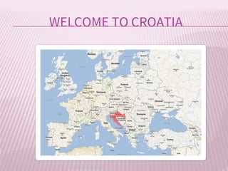 WELCOME TO CROATIA
 