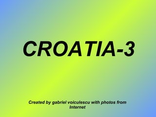 CROATIA-3 Created by gabriel voiculescu with photos from Internet 