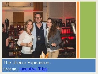 The Ulterior Experience :
Croatia - Incentive Trips
 