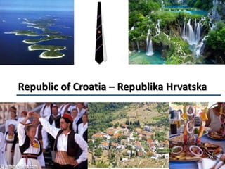 Republic of Croatia – Republika Hrvatska
 