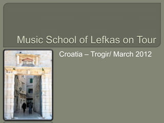 Croatia – Trogir/ March 2012
 