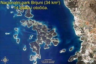 Nacionalni park Brijuni (34 km2)
      14 otoka i otočića.
               .
 