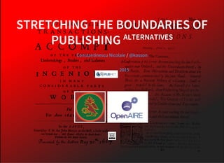 STRETCHING THE BOUNDARIES OF
PUBLISHING ALTERNATIVES
/Constantinescu Nicolaie @kosson
2015
 
