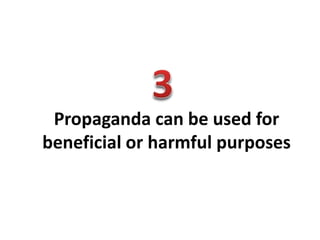 Propaganda can be used for
beneficial or harmful purposes
 