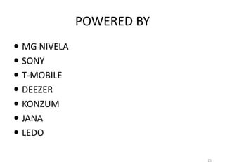POWERED BY
 MG NIVELA
 SONY
 T-MOBILE
 DEEZER
 KONZUM
 JANA
 LEDO
25
 