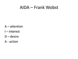 AIDA – Frank Wobst
A – attention
I – interest
D – desire
A - action
 