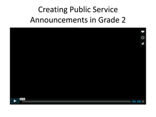 Creating Public Service
Announcements in Grade 2
 