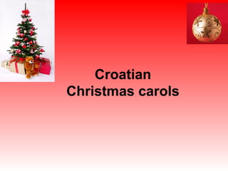 Croatian
Christmas carols
 