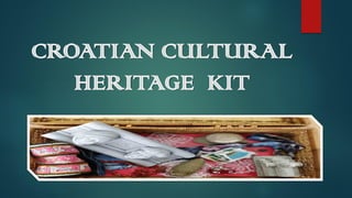 CROATIAN CULTURAL
HERITAGE KIT
 