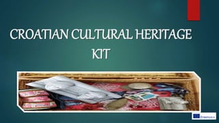 CROATIAN CULTURAL HERITAGE
KIT
 