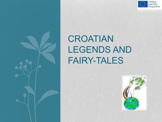 CROATIAN
LEGENDS AND
FAIRY-TALES
 