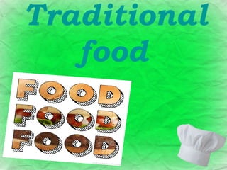 Traditional
food
 