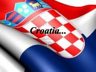 Croatia...
 