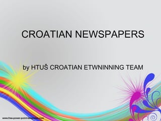 CROATIAN NEWSPAPERS


by HTUŠ CROATIAN ETWNINNING TEAM
 