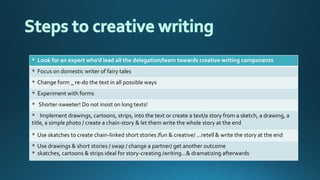 * Look for an expert who’d lead all the delegation/team towards creative writing components
* Focus on domestic writer of ...