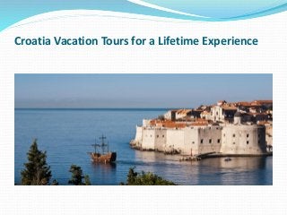 Croatia Vacation Tours for a Lifetime Experience
 
