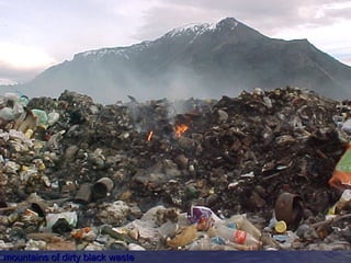 mountains of dirty black waste
 