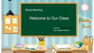 Good Morning
Welcome to Our Class
I am Sir. Dumapias Joel
your subject teacher
 