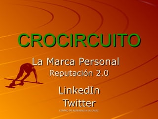 CENTRO DE REFERENCIA DE CÁDIZCENTRO DE REFERENCIA DE CÁDIZ
CROCIRCUITOCROCIRCUITO
La Marca PersonalLa Marca Personal
Reputación 2.0Reputación 2.0
LinkedInLinkedIn
TwitterTwitter
 