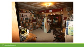 Ev’s tidy spacious den.
 