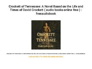 Crockett of Tennessee: A Novel Based on the Life and
Times of David Crockett ( audio books online free ) :
freeaudiobook
Crockett of Tennessee: A Novel Based on the Life and Times of David Crockett ( audio books online free ) : freeaudiobook
LINK IN PAGE 4 TO LISTEN OR DOWNLOAD BOOK
 